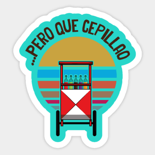 PERO QUE CEPILLAO Sticker